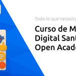 Curso de Marketing Digital Santander Open Academy: Todo Lo Que Necesitas Saber